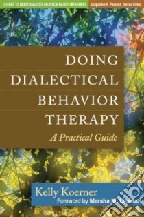 Doing Dialectical Behavior Therapy libro in lingua di Koerner Kelly, Linehan Marsha M. (FRW)