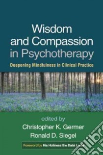 Wisdom and Compassion in Psychotherapy libro in lingua di Germer Christopher K. (EDT), Siegel Ronald D. (EDT), Dalai Lama XIV (FRW)