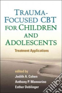 Trauma-Focused CBT for Children and Adolescents libro in lingua di Cohen Judith A. (EDT), Mannarino Anthony P. (EDT), Deblinger Esther (EDT)