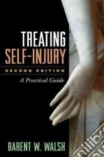 Treating Self-Injury libro in lingua di Walsh Barent W.