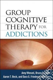 Group Cognitive Therapy for Addictions libro in lingua di Wenzel Amy, Liese Bruce S., Beck Aaron T., Friedman-wheeler Dara G.