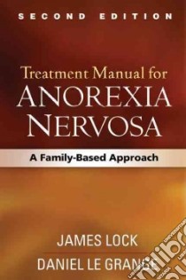 Treatment Manual for Anorexia Nervosa libro in lingua di Lock James, Le Grange Daniel, Russell Gerald (FRW)
