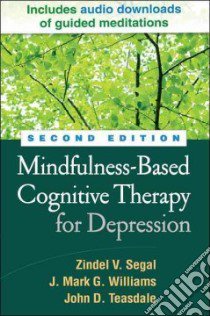Mindfulness-Based Cognitive Therapy for Depression libro in lingua di Segal Zindel V., Williams J. Mark G., Teasdale John D., Kabat-Zinn Jon (FRW)