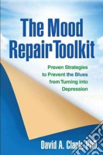 The Mood Repair Toolkit libro in lingua di Clark David A. Ph.D.
