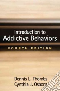 Introduction to Addictive Behaviors libro in lingua di Thombs Dennis L., Osborn Cynthia J.
