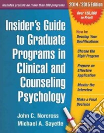 Insider's Guide to Graduate Programs in Clinical and Counseling Psychology libro in lingua di Norcross John C., Sayette Michael A.