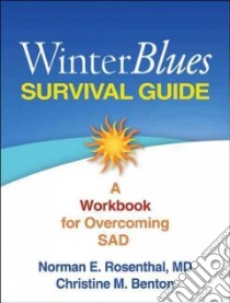 Winter Blues Survival Guide libro in lingua di Rosenthal Norman E., Benton Christine M.