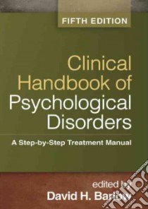 Clinical Handbook of Psychological Disorders libro in lingua di Barlow David H. (EDT)