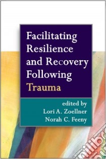 Facilitating Resilience and Recovery Following Trauma libro in lingua di Zoellner Lori A. (EDT), Feeny Norah C. (EDT)