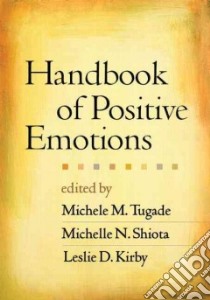 Handbook of Positive Emotions libro in lingua di Tugade Michele M. (EDT), Shiota Michelle N. (EDT), Kirby Leslie D. (EDT), Fredrickson Barbara L. (FRW)