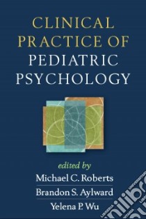 Clinical Practice of Pediatric Psychology libro in lingua di Roberts Michael C. (EDT), Aylward Brandon S. (EDT), Wu Yelena P. (EDT)
