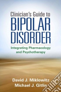 Clinician's Guide to Bipolar Disorder libro in lingua di Miklowitz David J., Gitlin Michael J.