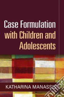 Case Formulation With Children and Adolescents libro in lingua di Manassis Katharina