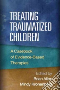 Treating Traumatized Children libro in lingua di Allen Brian (EDT), Kronenberg Mindy (EDT), Baughman Leslie Whitten (CON), Blacker Dawn M. Ph.D. (CON)