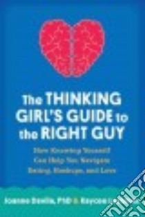 The Thinking Girl's Guide to the Right Guy libro in lingua di Davila Joanne Ph.D., Lashman Kaycee