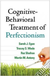 Cognitive-Behavioral Treatment of Perfectionism libro in lingua di Egan Sarah J., Wade Tracey D., Shafran Roz, Antony Martin M.
