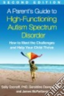 A Parent's Guide to High-Functioning Autism Spectrum Disorder libro in lingua di Ozonoff Sally, Dawson Geraldine, Mcpartland James C.