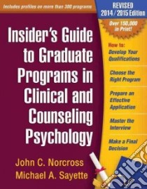 Insider's Guide to Graduate Programs in Clinical and Counseling Psychology libro in lingua di Norcross John C., Sayette Michael A.