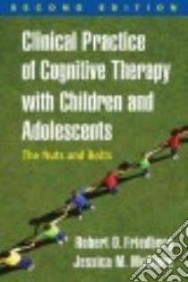 Clinical Practice of Cognitive Therapy With Children and Adolescents libro in lingua di Friedberg Robert D., McClure Jessica M.