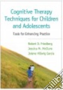 Cognitive Therapy Techniques for Children and Adolescents libro in lingua di Friedberg Robert D., McClure Jessica M., Garcia Jolene Hillwig
