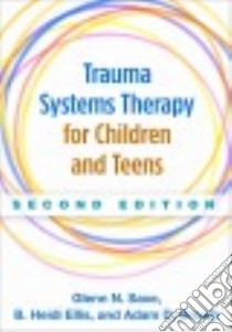 Trauma Systems Therapy for Children and Teens libro in lingua di Saxe Glenn N., Ellis B. Heidi, Brown Adam D.