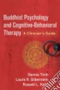 Buddhist Psychology and Cognitive-behavioral Therapy libro in lingua di Tirch Dennis, Silberstein Laura R., Kolts Russell L., Leahy Robert L. (FRW)
