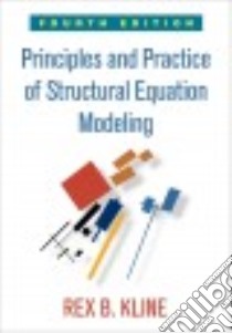 Principles and Practice of Structural Equation Modeling libro in lingua di Kline Rex B.