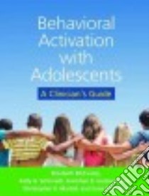 Behavioral Activation With Adolescents libro in lingua di McCauley Elizabeth, Schloredt Kelly A., Gudmundsen Gretchen R., Martell Christopher R., Dimidjian Sona