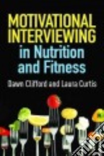 Motivational Interviewing in Nutrition and Fitness libro in lingua di Clifford Dawn, Curtis Laura
