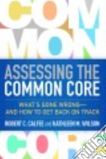 Assessing the Common Core libro in lingua di Calfee Robert C., Wilson Kathleen M., Chen Milton (FRW)
