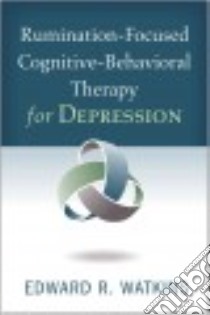 Rumination-Focused Cognitive-Behavioral Therapy for Depression libro in lingua di Watkins Edward R.