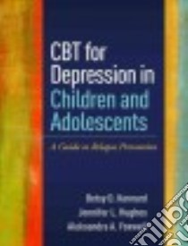 CBT for Depression in Children and Adolescents libro in lingua di Kennard Betsy D., Hughes Jennifer L., Foxwell Aleksandra A.