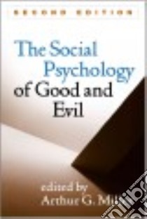 The Social Psychology of Good and Evil libro in lingua di Miller Arthur G. (EDT)