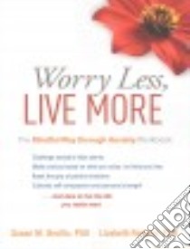 Worry Less, Live More libro in lingua di Orsillo Susan M. Ph.D., Roemer Lizabeth Ph.D.