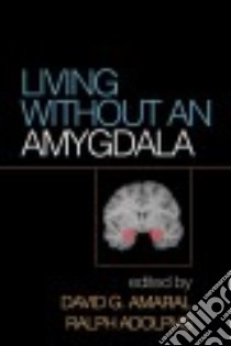 Living Without an Amygdala libro in lingua di Amaral David G. (EDT), Adolphs Ralph (EDT)