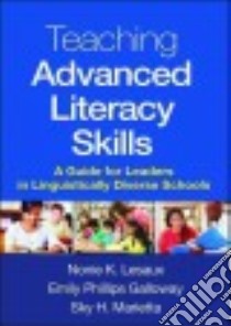 Teaching Advanced Literacy Skills libro in lingua di Lesaux Nonie K., Galloway Emily Phillips, Marietta Sky H.