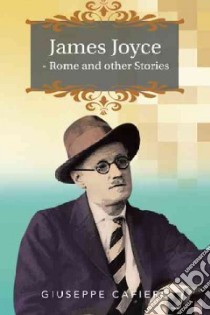 James Joyce - Rome and Other Stories libro in lingua di Cafiero Giuseppe