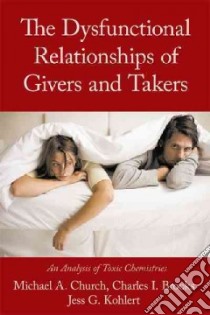 The Dysfunctional Relationships of Givers and Takers libro in lingua di Church Michael A.