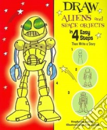 Draw Aliens and Space Objects in 4 Easy Steps libro in lingua di Labaff Stephanie, LaBaff Tom (ILT)