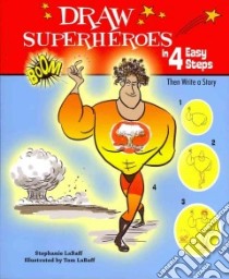 Draw Superheroes in 4 Easy Steps libro in lingua di Labaff Stephanie, LaBaff Tom (ILT)