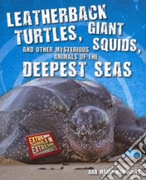Leatherback Turtles, Giant Squids, and Other Mysterious Animals of the Deepest Seas libro in lingua di Rodriguez Ana Maria