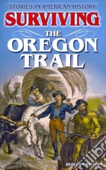 Surviving the Oregon Trail libro in lingua di Stefoff Rebecca