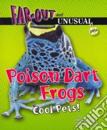 Poison Dart Frogs libro in lingua di Silverstein Alvin, Silverstein Virginia B., Nunn Laura Silverstein