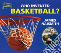 Who Invented Basketball? James Naismith libro in lingua di Latta Sara L.