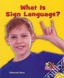 What Is Sign Language? libro in lingua di Kent Deborah