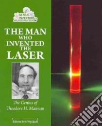 The Man Who Invented the Laser libro in lingua di Wyckoff Edwin Brit