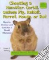 Choosing a Hamster, Gerbil, Guinea Pig, Rabbit, Ferret, Mouse, or Rat libro in lingua di Jeffrey Laura S.