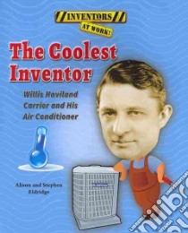 The Coolest Inventor libro in lingua di Eldridge Alison, Eldridge Stephen