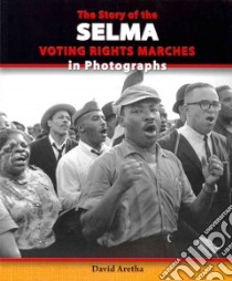 The Story of the Selma Voting Rights Marches in Photographs libro in lingua di Aretha David