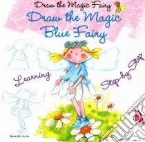 Draw the Magic Blue Fairy libro in lingua di Curto Rosa M.